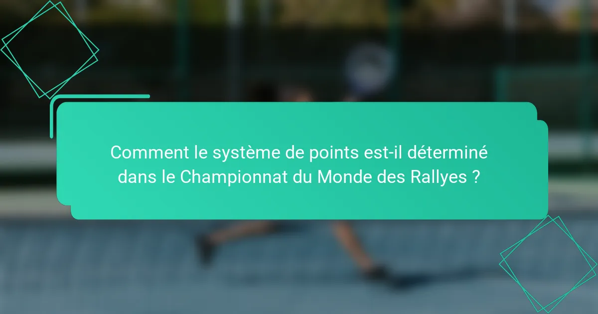 Comment le système de points est-il déterminé dans le Championnat du Monde des Rallyes ?