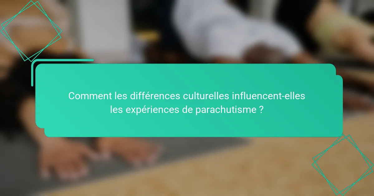 Comment les différences culturelles influencent-elles les expériences de parachutisme ?