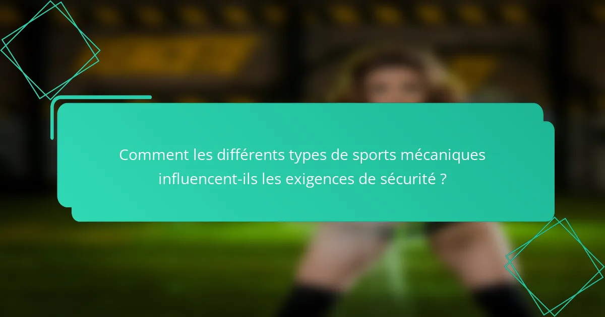 Comment les différents types de sports mécaniques influencent-ils les exigences de sécurité ?