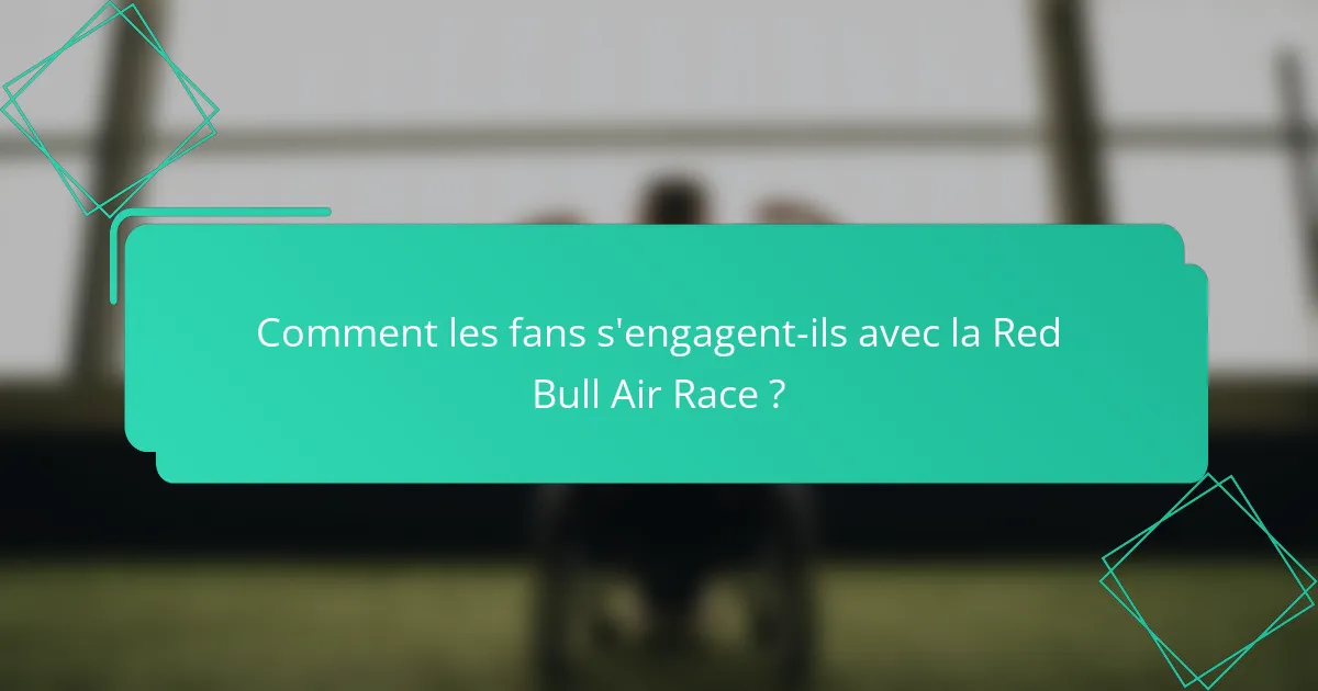 Comment les fans s'engagent-ils avec la Red Bull Air Race ?