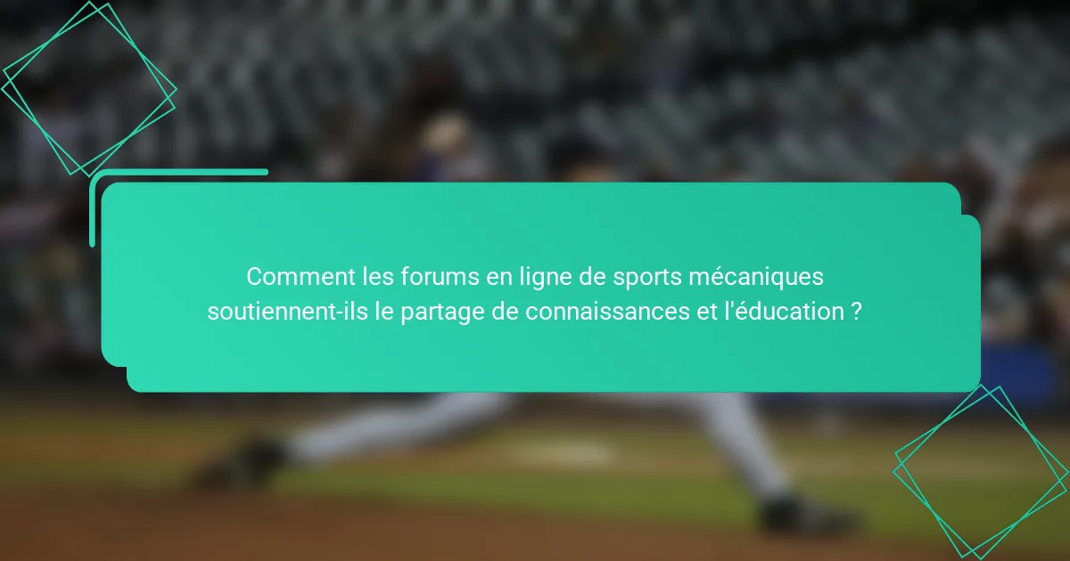 Comment les forums en ligne de sports mécaniques soutiennent-ils le partage de connaissances et l'éducation ?