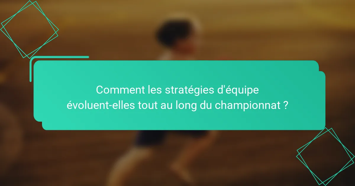 Comment les stratégies d'équipe évoluent-elles tout au long du championnat ?