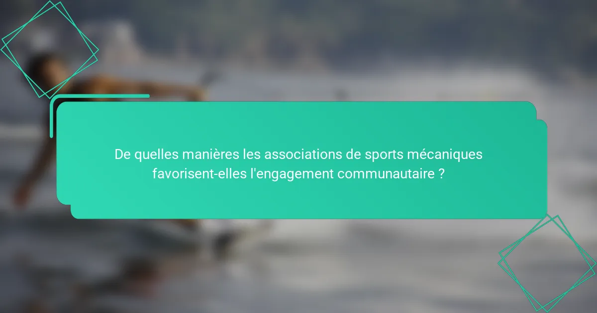 De quelles manières les associations de sports mécaniques favorisent-elles l'engagement communautaire ?