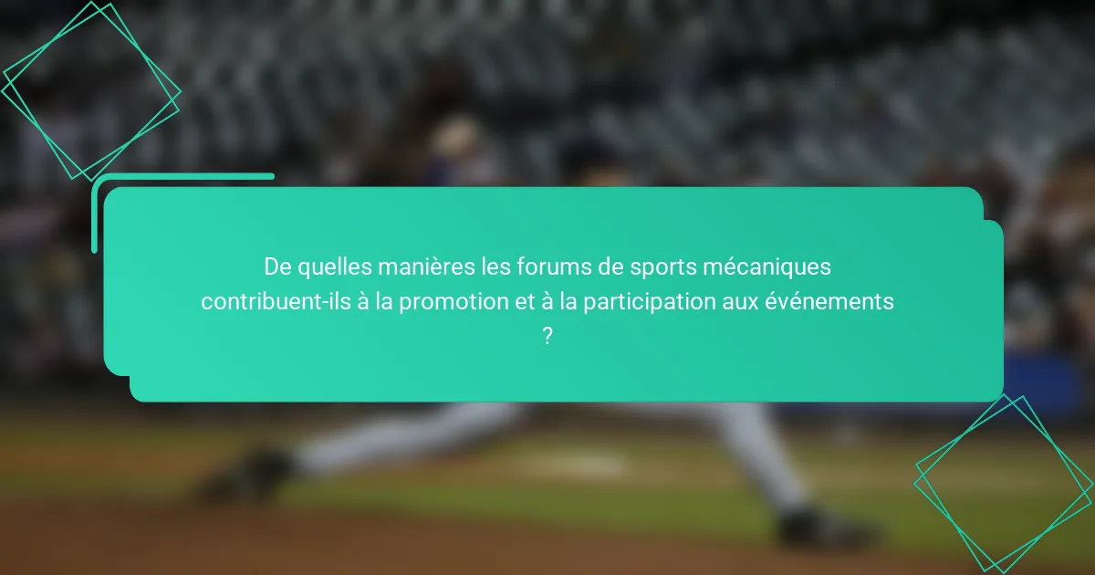 De quelles manières les forums de sports mécaniques contribuent-ils à la promotion et à la participation aux événements ?