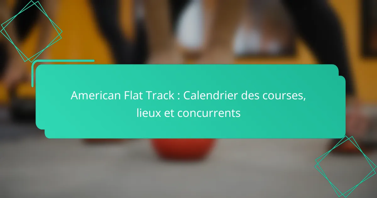 Calendrier American Flat Track : Courses, Lieux et Concurrents 2025