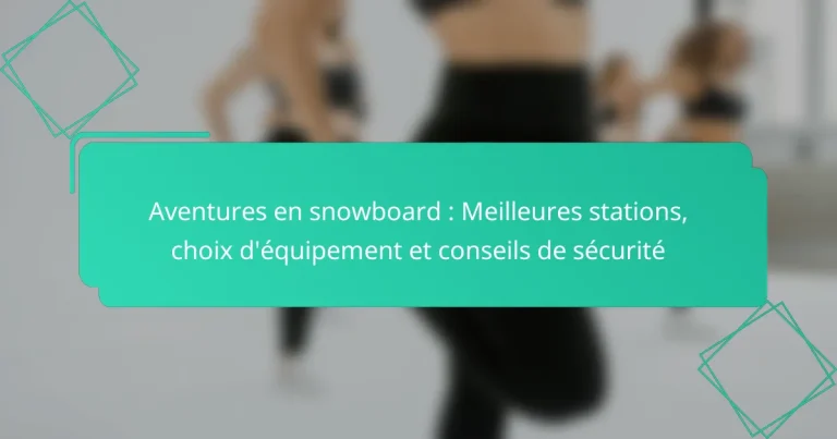 Aventures en snowboard : Meilleures stations, choix d’équipement et conseils de sécurité
