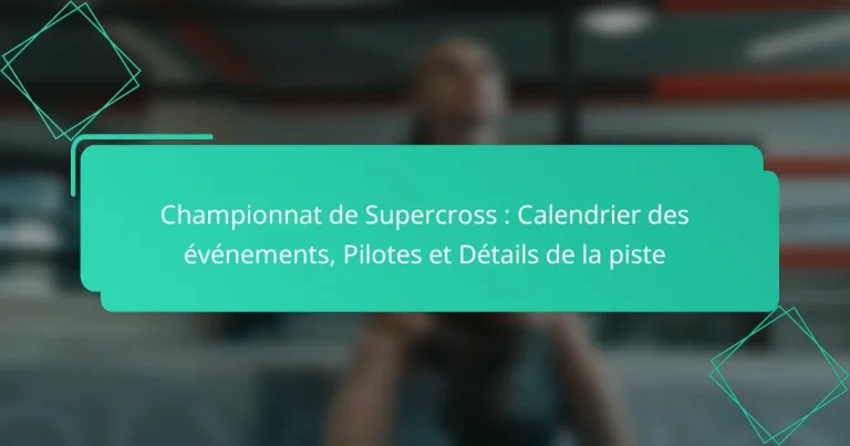 Championnat de Supercross : Calendrier des événements, Pilotes et Détails de la piste