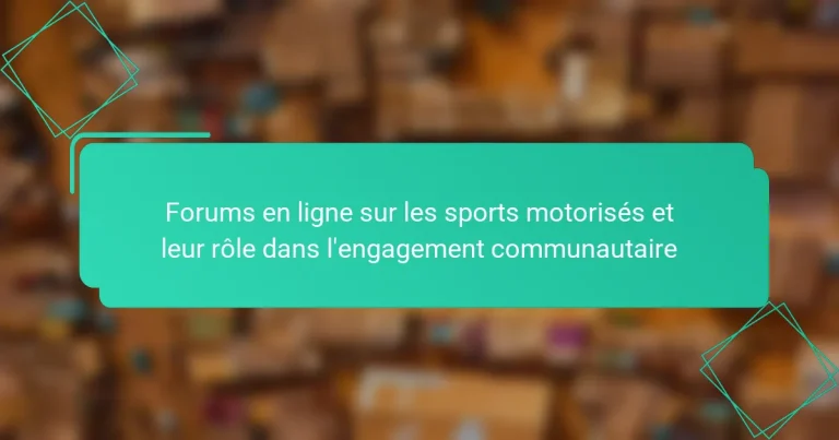 Forums en ligne sur les sports motorisés et leur rôle dans l’engagement communautaire