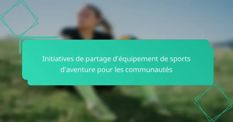 Initiatives de partage d’équipement de sports d’aventure pour les communautés