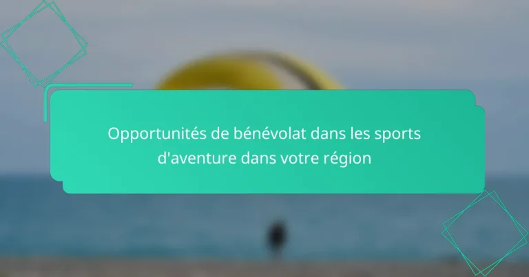 Opportunités de bénévolat dans les sports d’aventure dans votre région