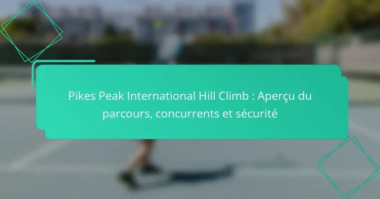 Pikes Peak International Hill Climb : Aperçu du parcours, concurrents et sécurité