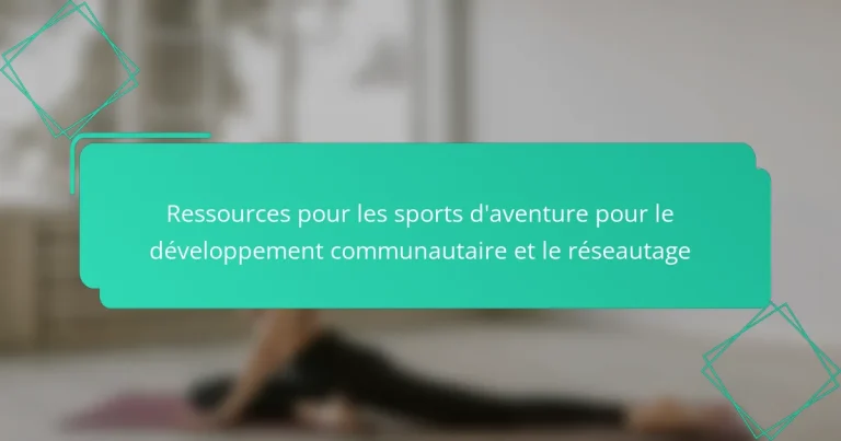 Ressources pour les sports d’aventure pour le développement communautaire et le réseautage