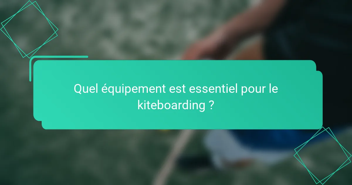 Quel équipement est essentiel pour le kiteboarding ?