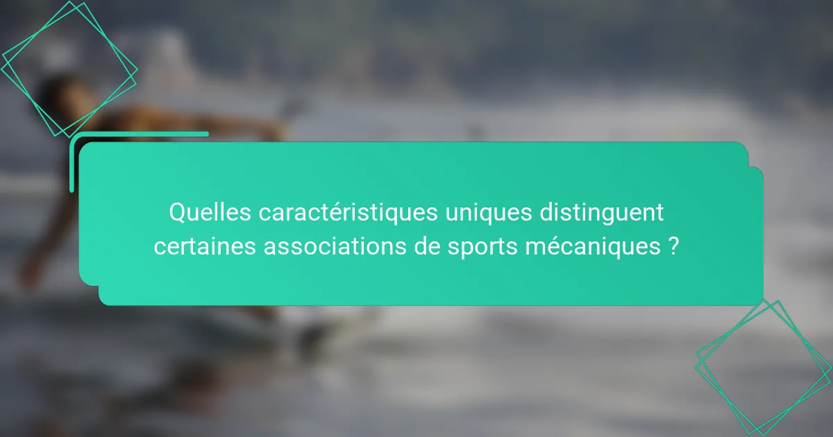 Quelles caractéristiques uniques distinguent certaines associations de sports mécaniques ?