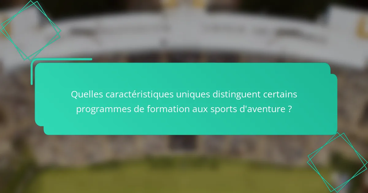 Quelles caractéristiques uniques distinguent certains programmes de formation aux sports d'aventure ?