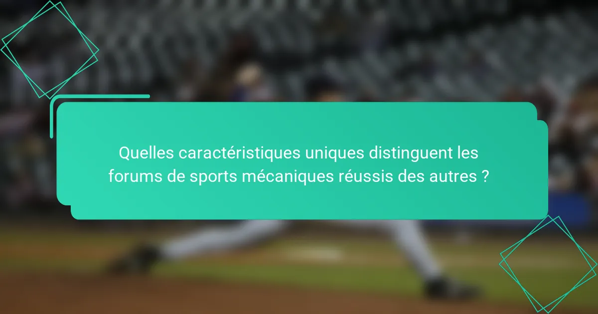 Quelles caractéristiques uniques distinguent les forums de sports mécaniques réussis des autres ?