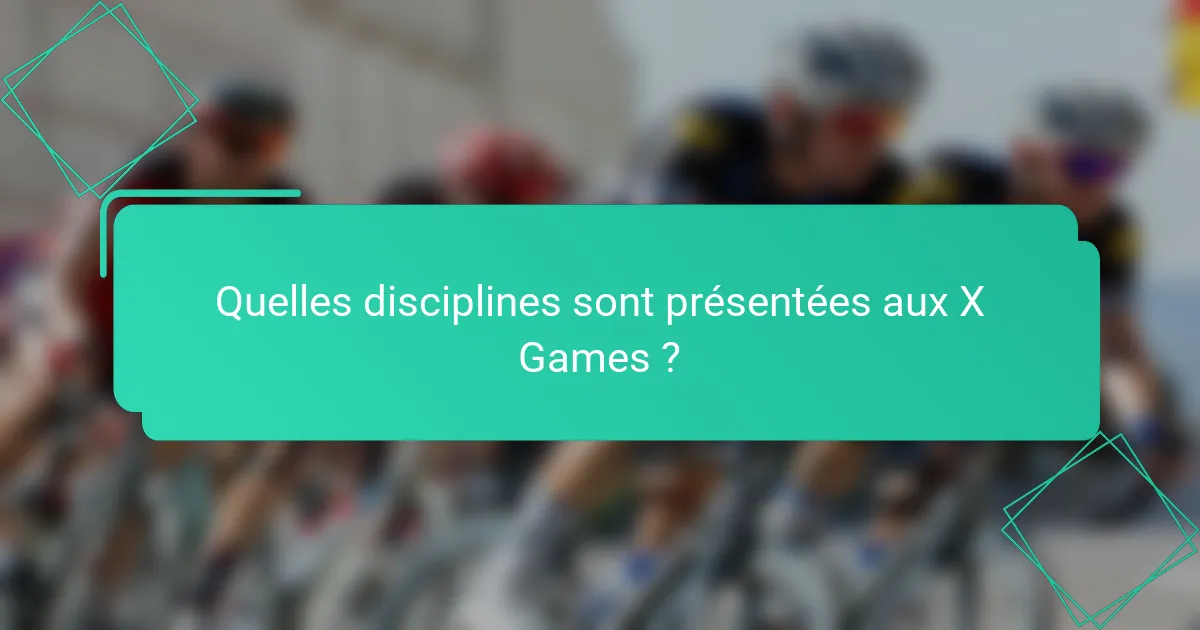 Quelles disciplines sont présentées aux X Games ?