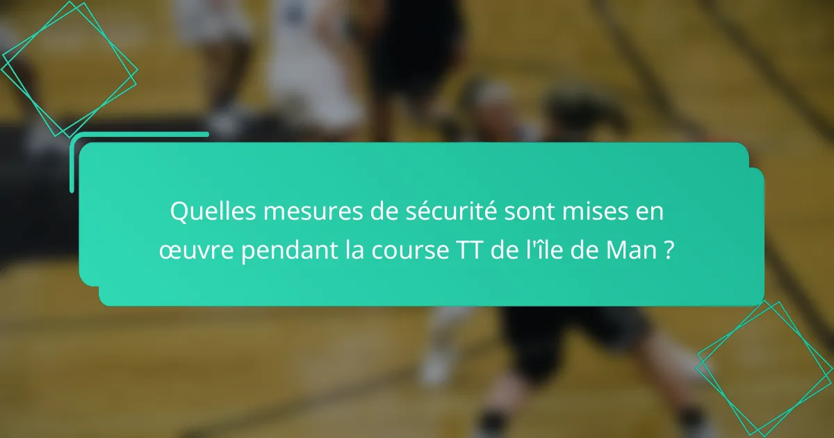 Quelles mesures de sécurité sont mises en œuvre pendant la course TT de l'île de Man ?