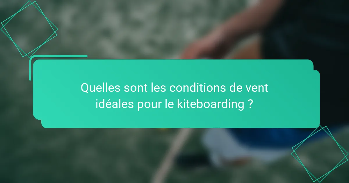 Quelles sont les conditions de vent idéales pour le kiteboarding ?