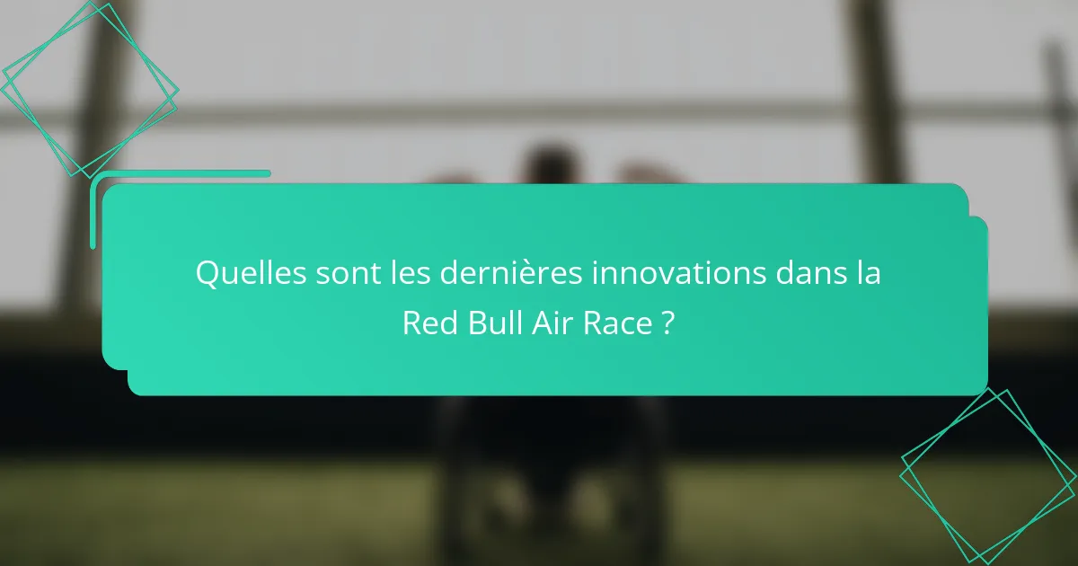 Quelles sont les dernières innovations dans la Red Bull Air Race ?