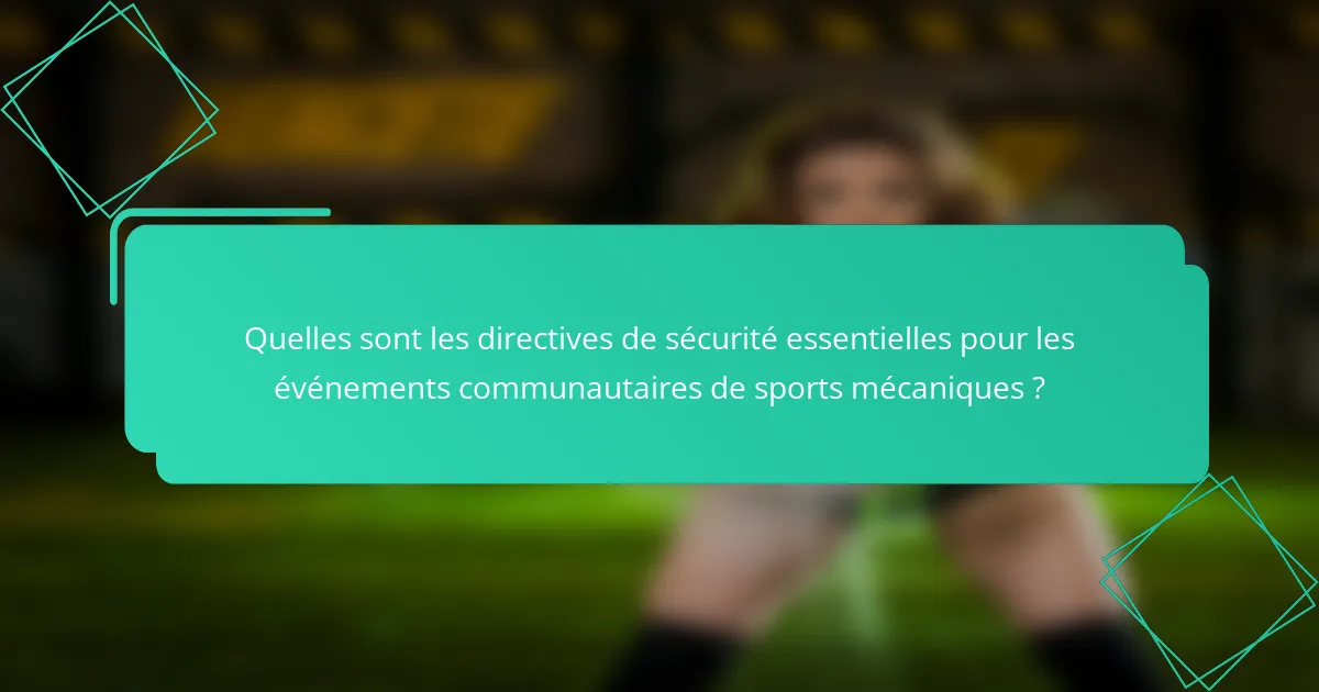 Quelles sont les directives de sécurité essentielles pour les événements communautaires de sports mécaniques ?