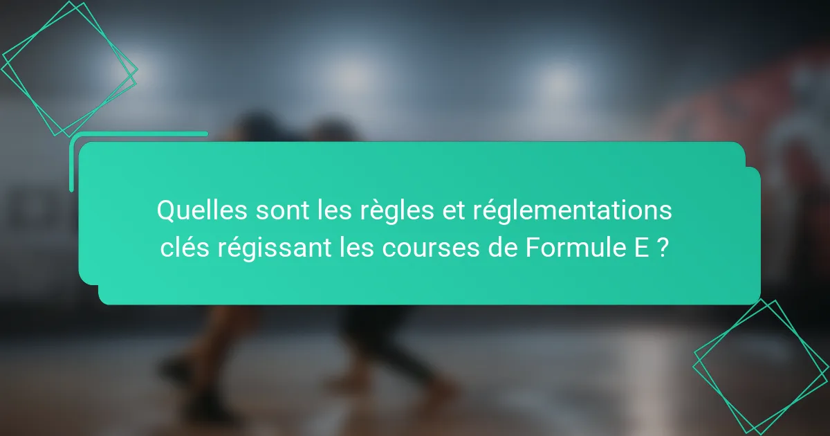 Quelles sont les règles et réglementations clés régissant les courses de Formule E ?