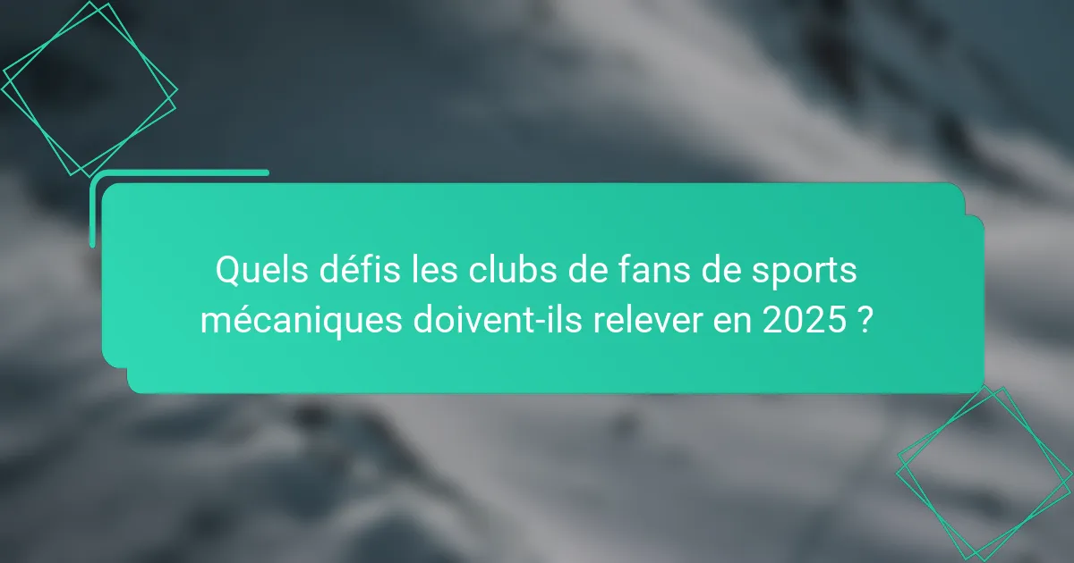 Quels défis les clubs de fans de sports mécaniques doivent-ils relever en 2025 ?