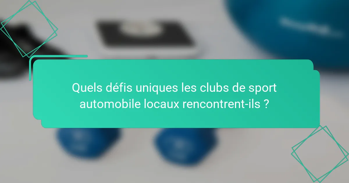 Quels défis uniques les clubs de sport automobile locaux rencontrent-ils ?