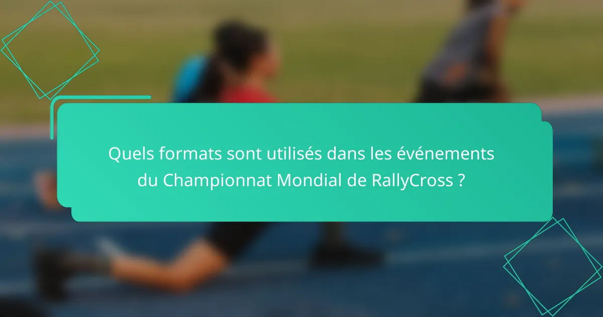 Quels formats sont utilisés dans les événements du Championnat Mondial de RallyCross ?