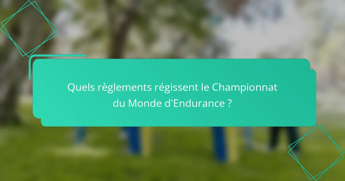 Quels règlements régissent le Championnat du Monde d'Endurance ?