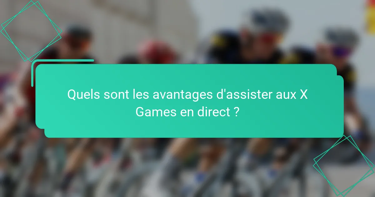 Quels sont les avantages d'assister aux X Games en direct ?