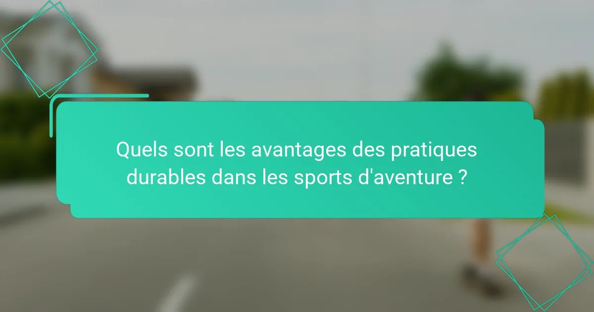 Quels sont les avantages des pratiques durables dans les sports d'aventure ?