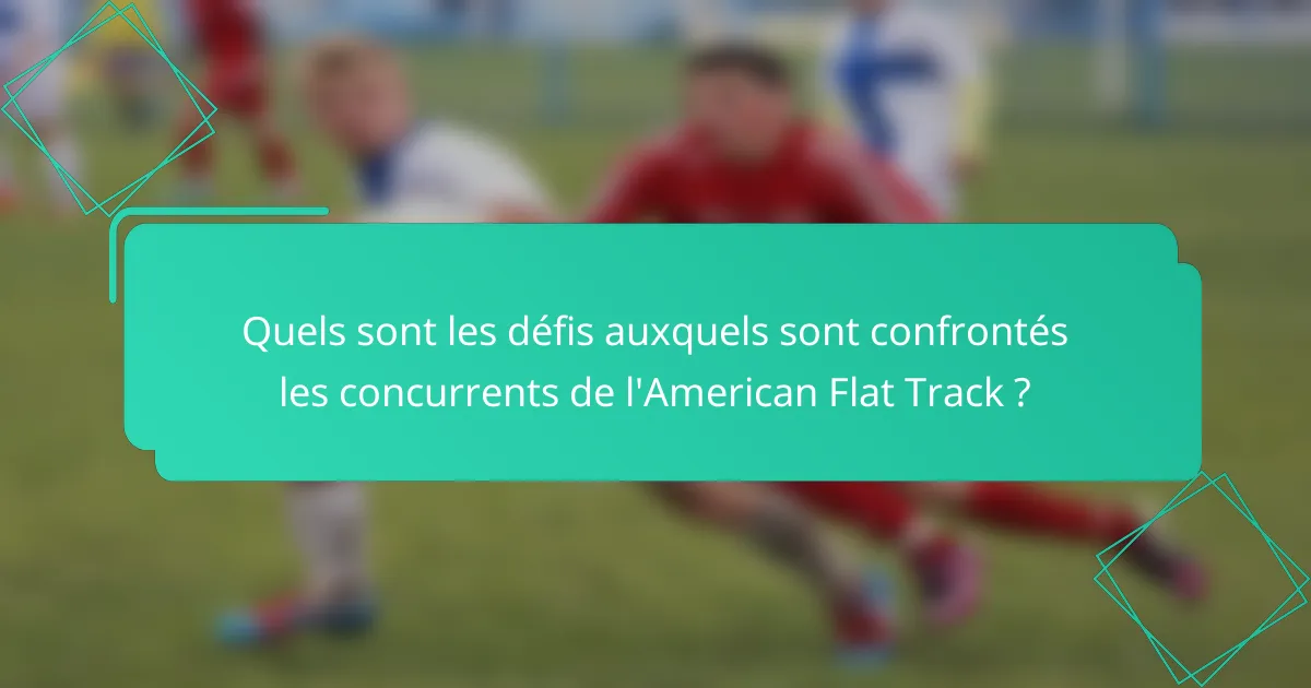 Quels sont les défis auxquels sont confrontés les concurrents de l'American Flat Track ?