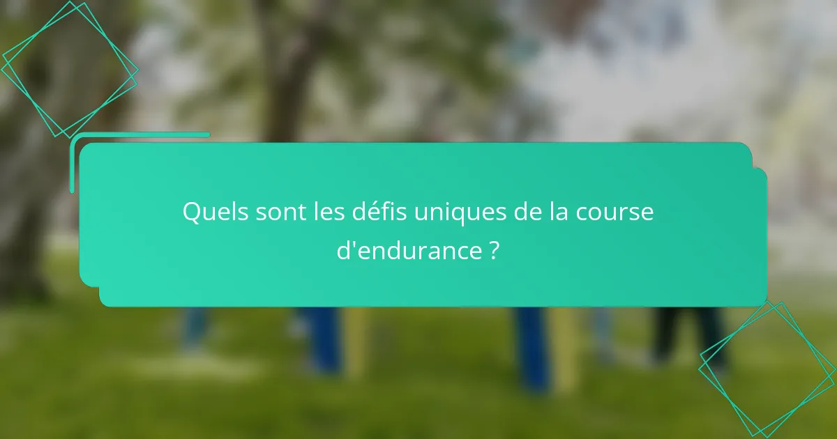 Quels sont les défis uniques de la course d'endurance ?