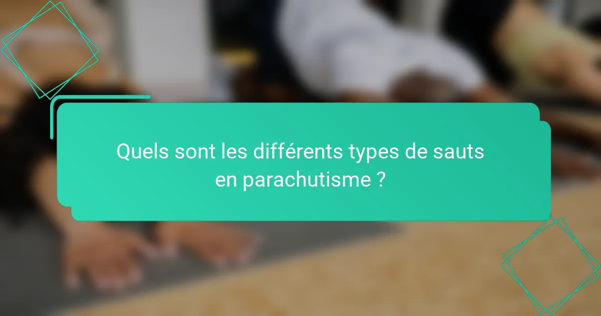 Quels sont les différents types de sauts en parachutisme ?