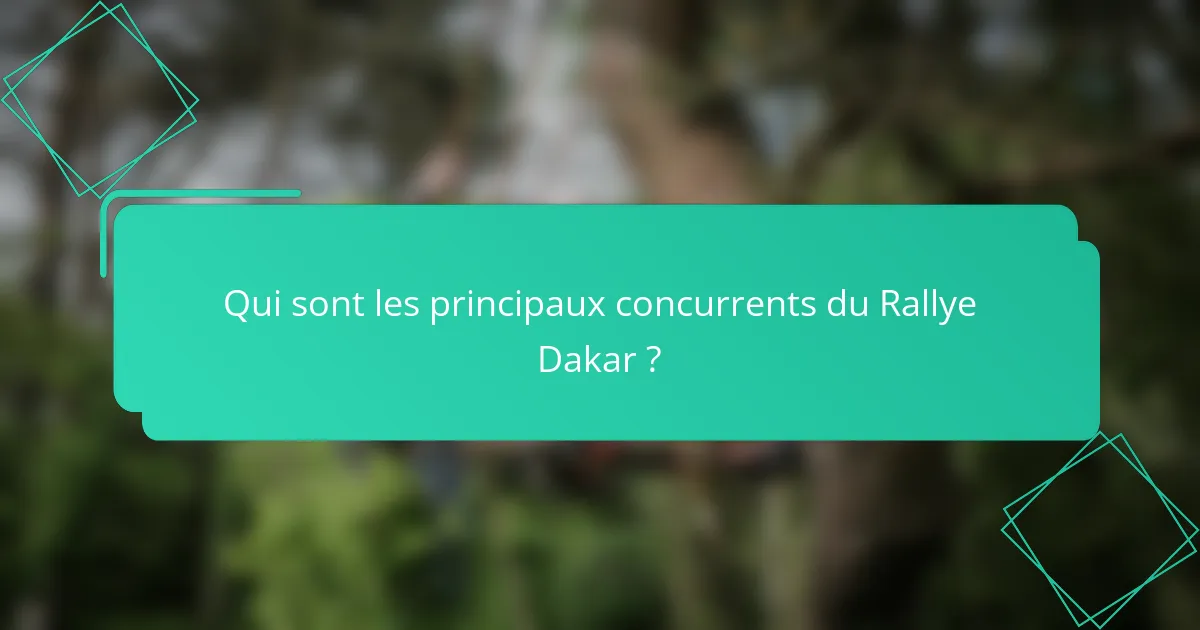 Qui sont les principaux concurrents du Rallye Dakar ?
